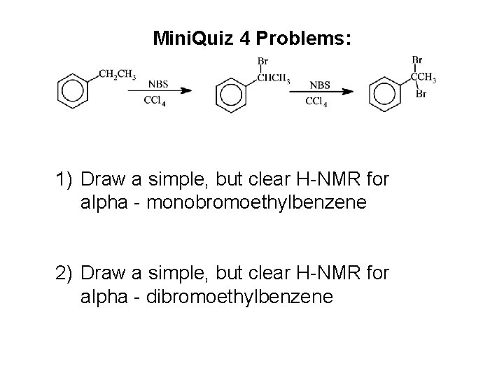 Mini. Quiz 4 Problems: 1) Draw a simple, but clear H-NMR for alpha -