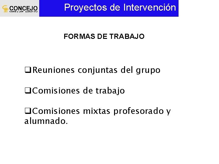 Proyectos de Intervención FORMAS DE TRABAJO q. Reuniones conjuntas del grupo q. Comisiones de