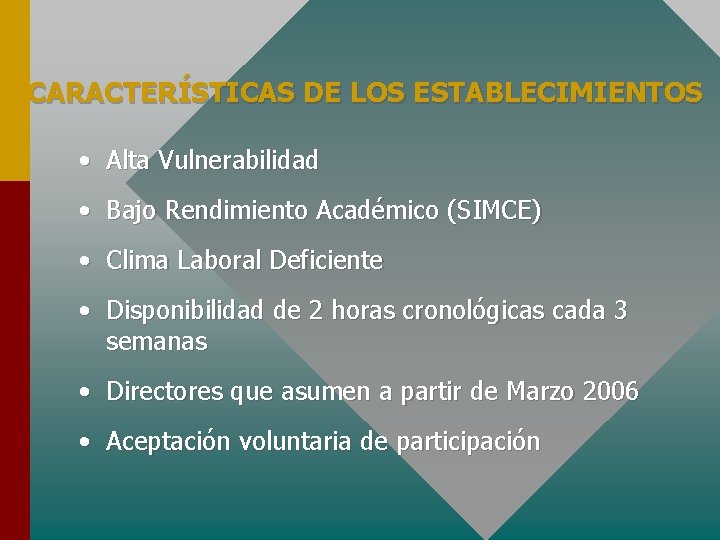 CARACTERÍSTICAS DE LOS ESTABLECIMIENTOS • Alta Vulnerabilidad • Bajo Rendimiento Académico (SIMCE) • Clima