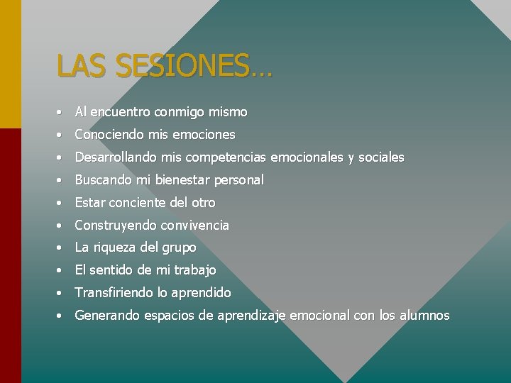 LAS SESIONES… • Al encuentro conmigo mismo • Conociendo mis emociones • Desarrollando mis