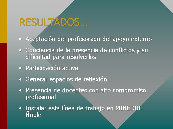 RESULTADOS… • Aceptación del profesorado del apoyo externo • Conciencia de la presencia de