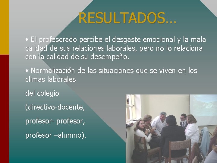 RESULTADOS… • El profesorado percibe el desgaste emocional y la mala calidad de sus