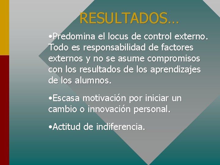 RESULTADOS… • Predomina el locus de control externo. Todo es responsabilidad de factores externos