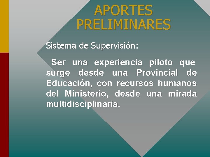 APORTES PRELIMINARES Sistema de Supervisión: Ser una experiencia piloto que surge desde una Provincial