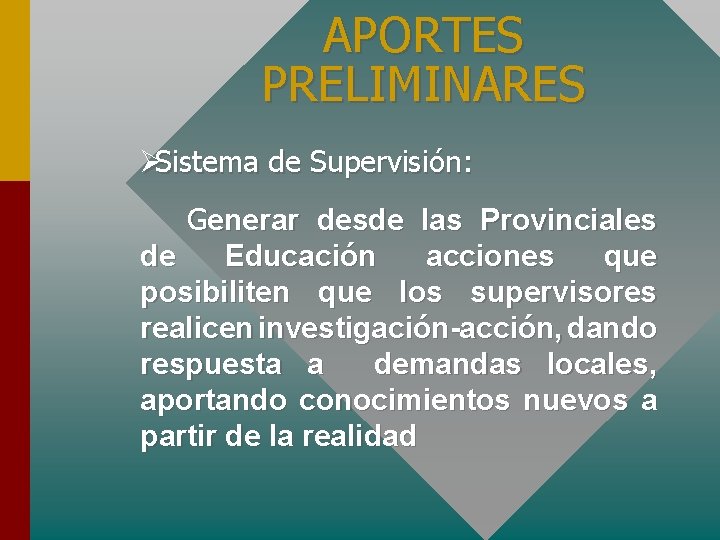 APORTES PRELIMINARES ØSistema de Supervisión: Generar desde las Provinciales de Educación acciones que posibiliten