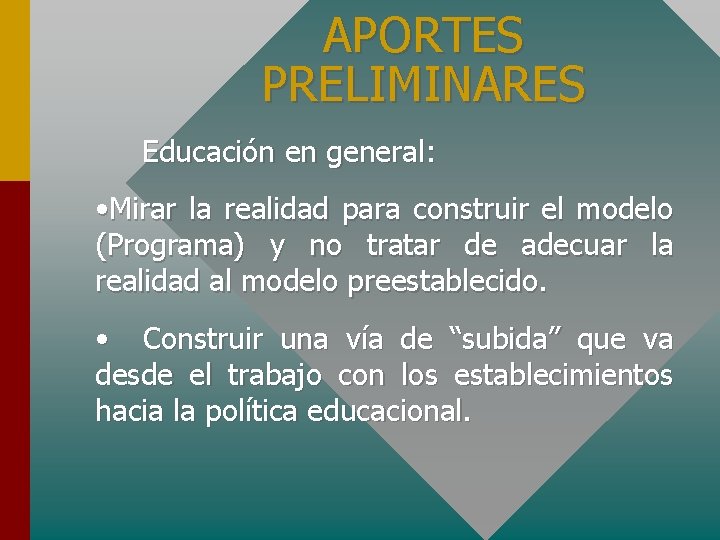 APORTES PRELIMINARES Educación en general: • Mirar la realidad para construir el modelo (Programa)