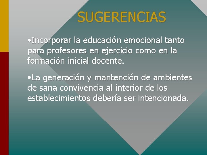 SUGERENCIAS • Incorporar la educación emocional tanto para profesores en ejercicio como en la