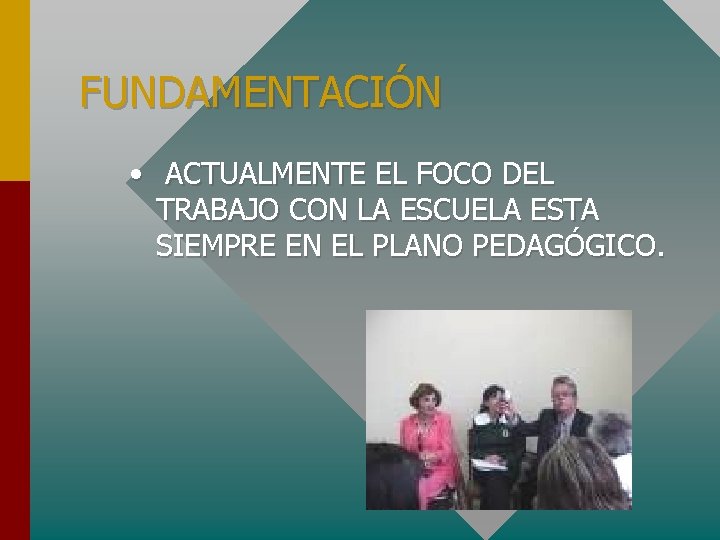 FUNDAMENTACIÓN • ACTUALMENTE EL FOCO DEL TRABAJO CON LA ESCUELA ESTA SIEMPRE EN EL