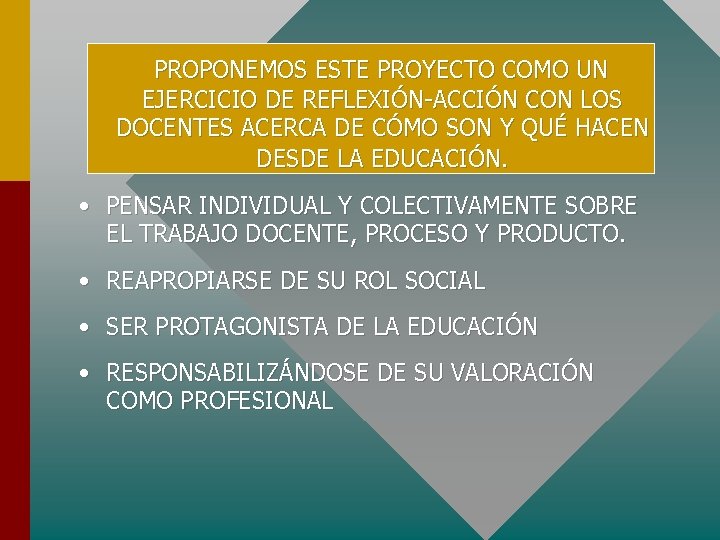 PROPONEMOS ESTE PROYECTO COMO UN EJERCICIO DE REFLEXIÓN-ACCIÓN CON LOS DOCENTES ACERCA DE CÓMO