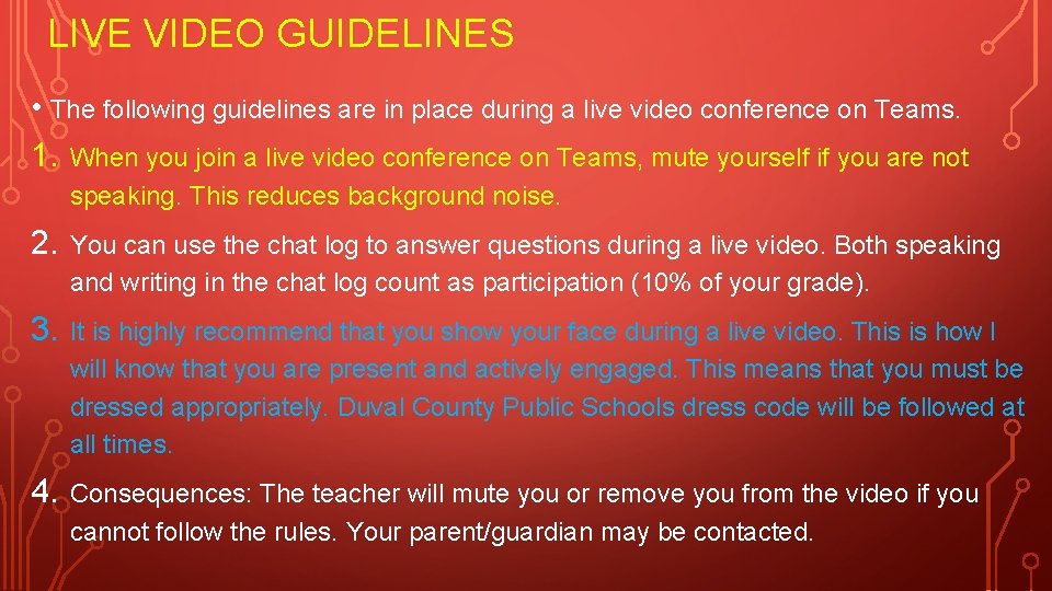 LIVE VIDEO GUIDELINES • The following guidelines are in place during a live video