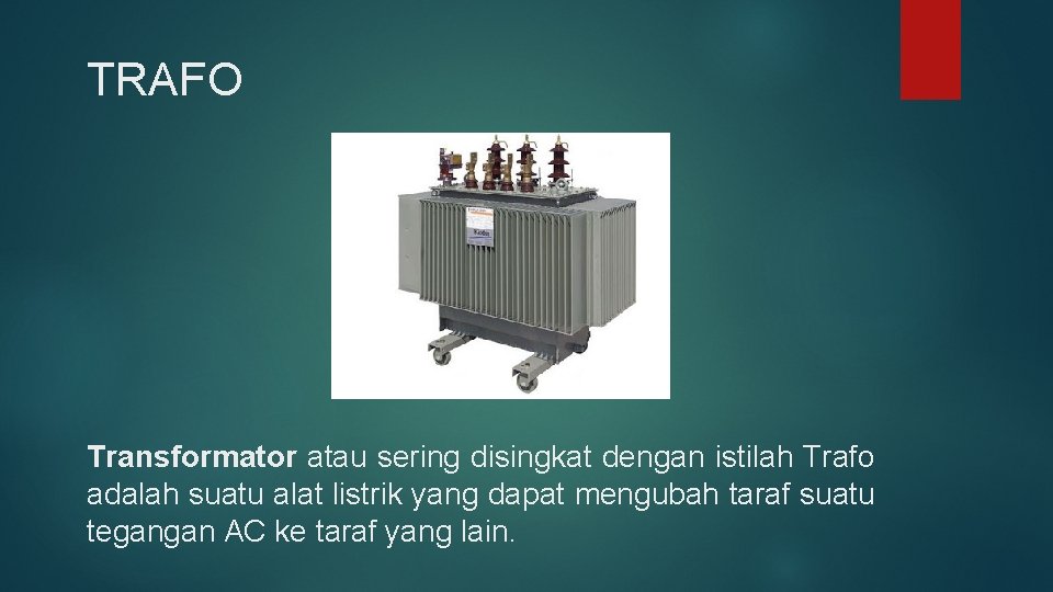 TRAFO Transformator atau sering disingkat dengan istilah Trafo adalah suatu alat listrik yang dapat