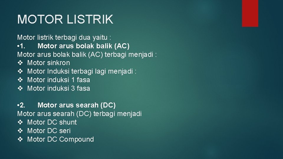 MOTOR LISTRIK Motor listrik terbagi dua yaitu : • 1. Motor arus bolak balik