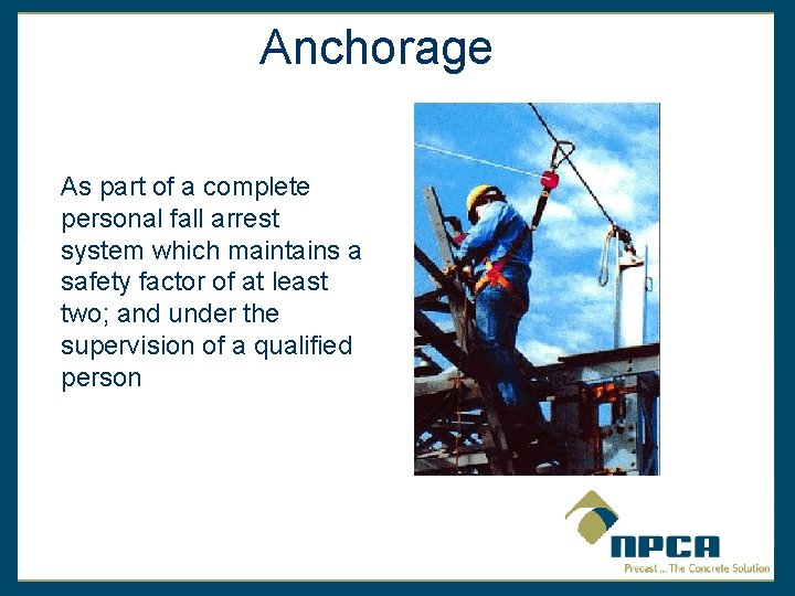 Anchorage As part of a complete personal fall arrest system which maintains a safety