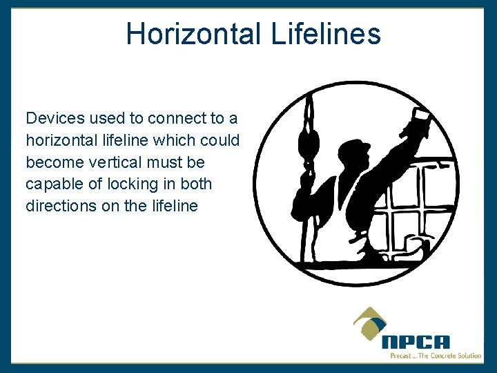 Horizontal Lifelines Devices used to connect to a horizontal lifeline which could become vertical