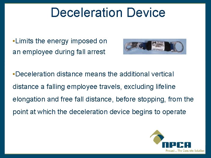 Deceleration Device • Limits the energy imposed on an employee during fall arrest •