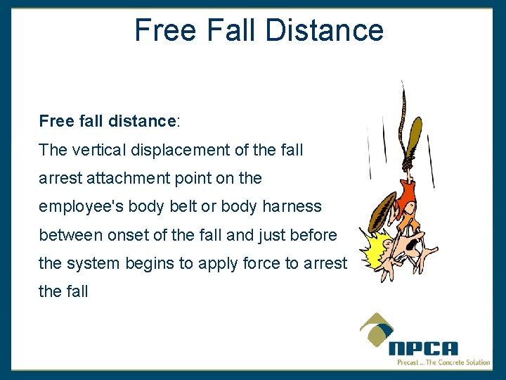 Free Fall Distance Free fall distance: The vertical displacement of the fall arrest attachment