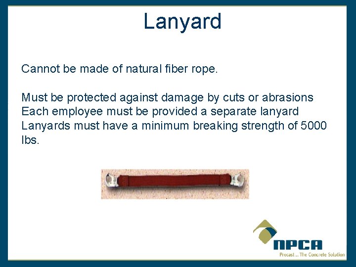 Lanyard Cannot be made of natural fiber rope. Must be protected against damage by