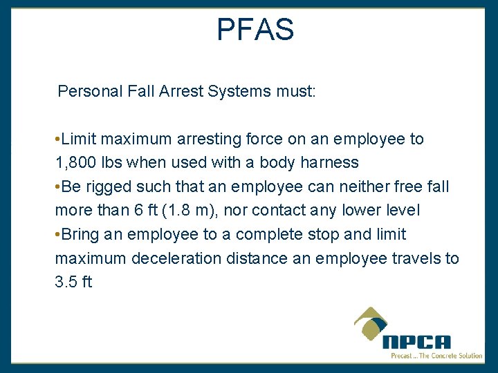 PFAS Personal Fall Arrest Systems must: • Limit maximum arresting force on an employee