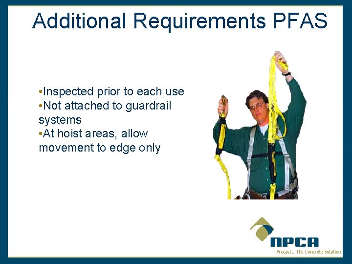 Additional Requirements PFAS • Inspected prior to each use • Not attached to guardrail