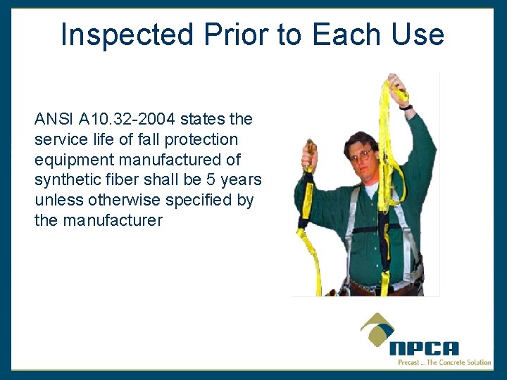 Inspected Prior to Each Use ANSI A 10. 32 -2004 states the service life