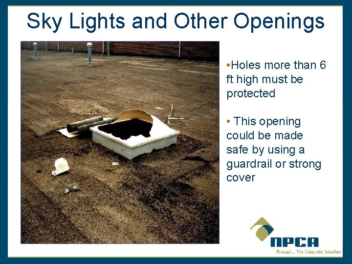 Sky Lights and Other Openings • Holes more than 6 ft high must be