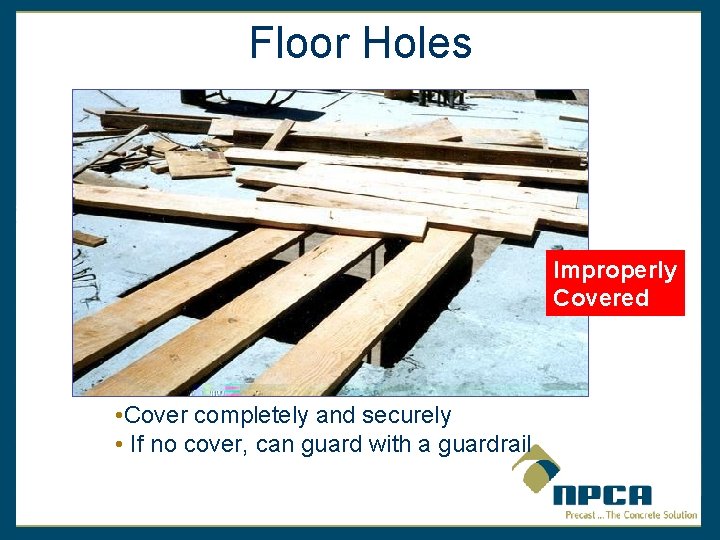 Floor Holes Improperly Covered • Cover completely and securely • If no cover, can