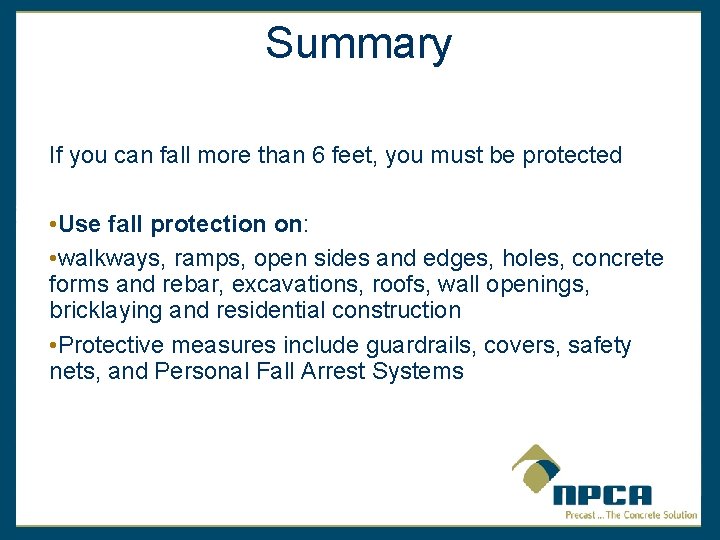 Summary If you can fall more than 6 feet, you must be protected •