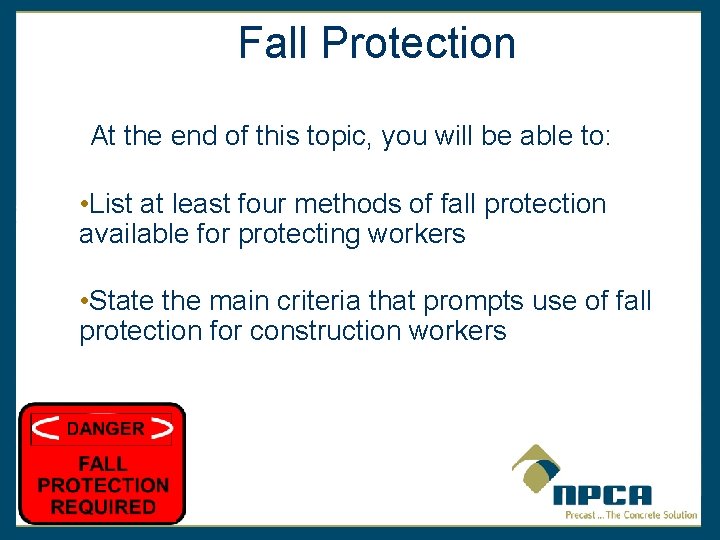 Fall Protection At the end of this topic, you will be able to: •