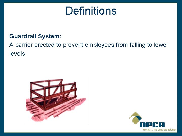 Definitions Guardrail System: A barrier erected to prevent employees from falling to lower levels