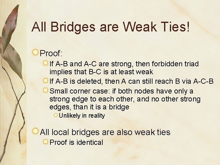 All Bridges are Weak Ties! Proof: If A-B and A-C are strong, then forbidden
