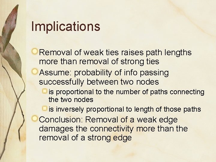 Implications Removal of weak ties raises path lengths more than removal of strong ties