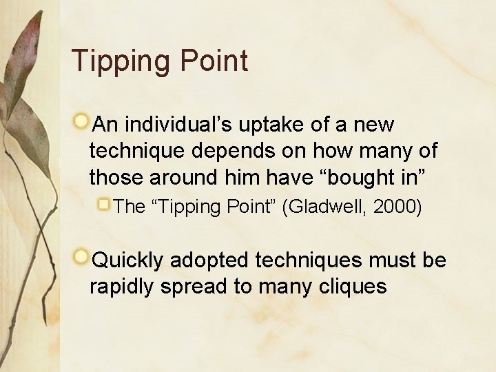 Tipping Point An individual’s uptake of a new technique depends on how many of