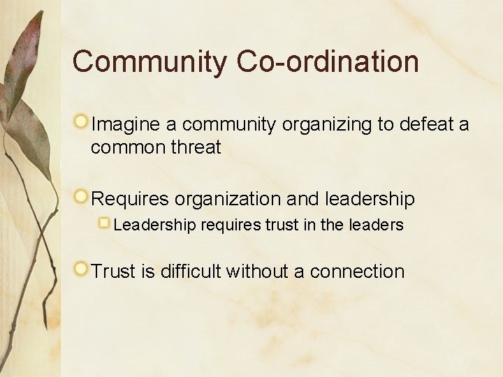 Community Co-ordination Imagine a community organizing to defeat a common threat Requires organization and