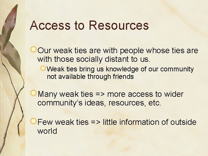 Access to Resources Our weak ties are with people whose ties are with those