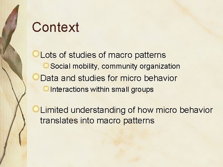 Context Lots of studies of macro patterns Social mobility, community organization Data and studies