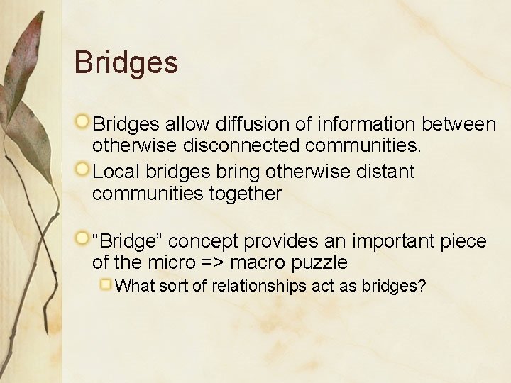 Bridges allow diffusion of information between otherwise disconnected communities. Local bridges bring otherwise distant