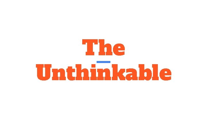 The Unthinkable 