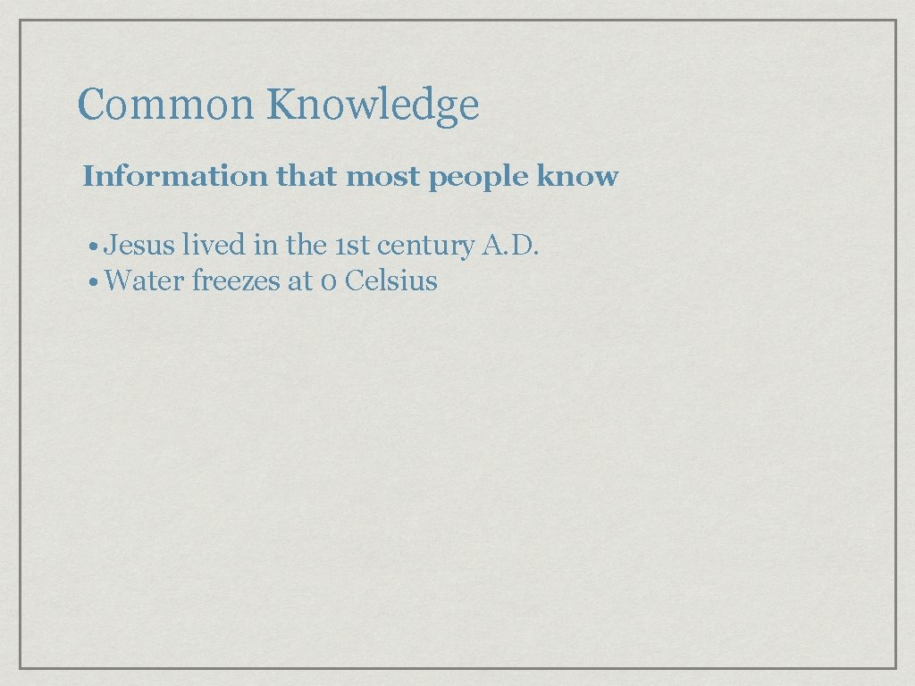 Common Knowledge Information that most people know • Jesus lived in the 1 st Common Knowledge Information that most people know • Jesus lived in the 1 st