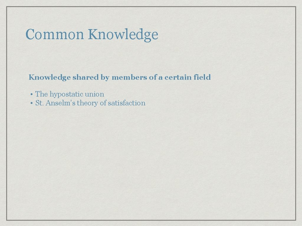 Common Knowledge shared by members of a certain field • The hypostatic union • Common Knowledge shared by members of a certain field • The hypostatic union •