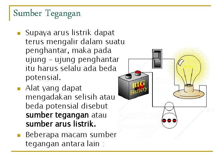 Sumber Tegangan n Supaya arus listrik dapat terus mengalir dalam suatu penghantar, maka pada