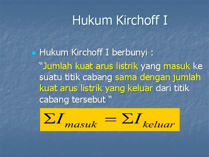 Hukum Kirchoff I n Hukum Kirchoff I berbunyi : “Jumlah kuat arus listrik yang