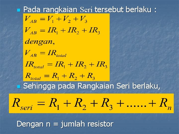 n Pada rangkaian Seri tersebut berlaku : n Sehingga pada Rangkaian Seri berlaku, Dengan