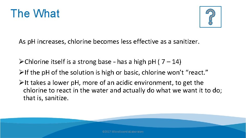 The What As p. H increases, chlorine becomes less effective as a sanitizer. ØChlorine