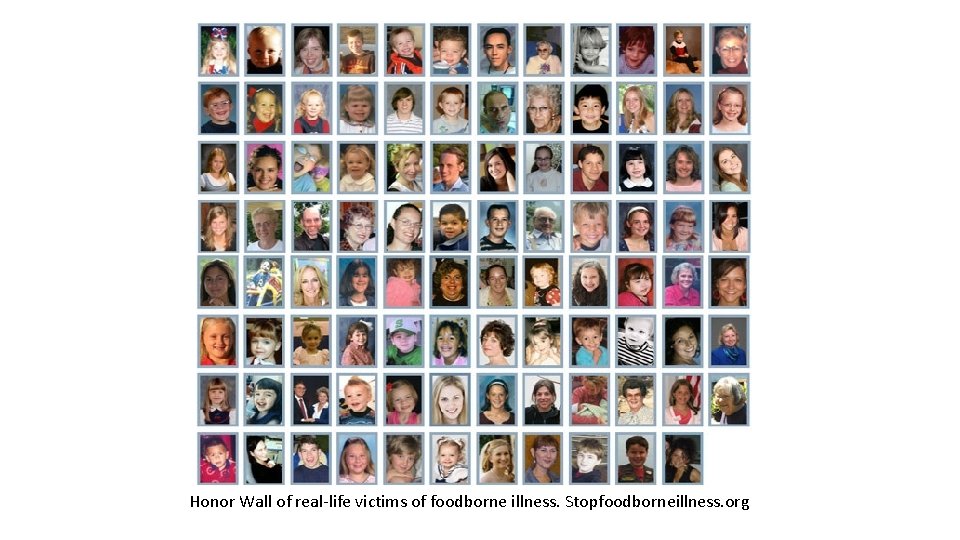 Honor Wall of real-life victims of foodborne illness. Stopfoodborneillness. org 