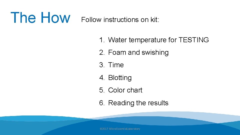 The How Follow instructions on kit: 1. Water temperature for TESTING 2. Foam and