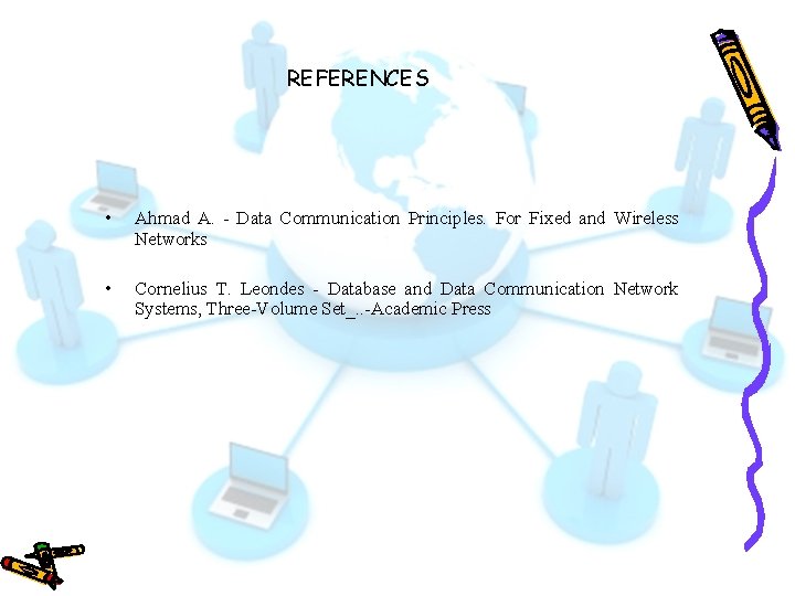 REFERENCES • Ahmad A. - Data Communication Principles. For Fixed and Wireless Networks • REFERENCES • Ahmad A. - Data Communication Principles. For Fixed and Wireless Networks •