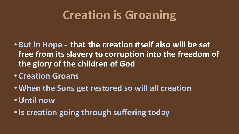 Creation is Groaning • But in Hope - that the creation itself also will