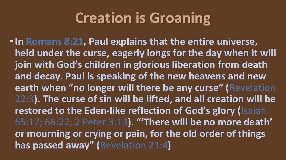 Creation is Groaning • In Romans 8: 21, Paul explains that the entire universe,