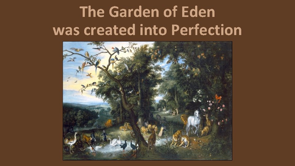 The Garden of Eden was created into Perfection 