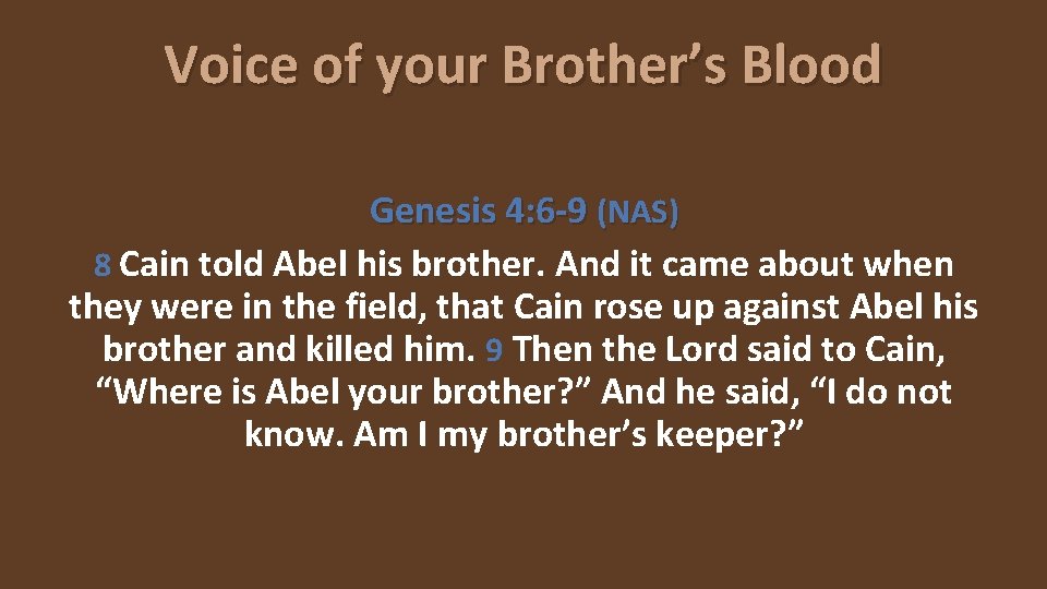 Voice of your Brother’s Blood Genesis 4: 6 -9 (NAS) 8 Cain told Abel